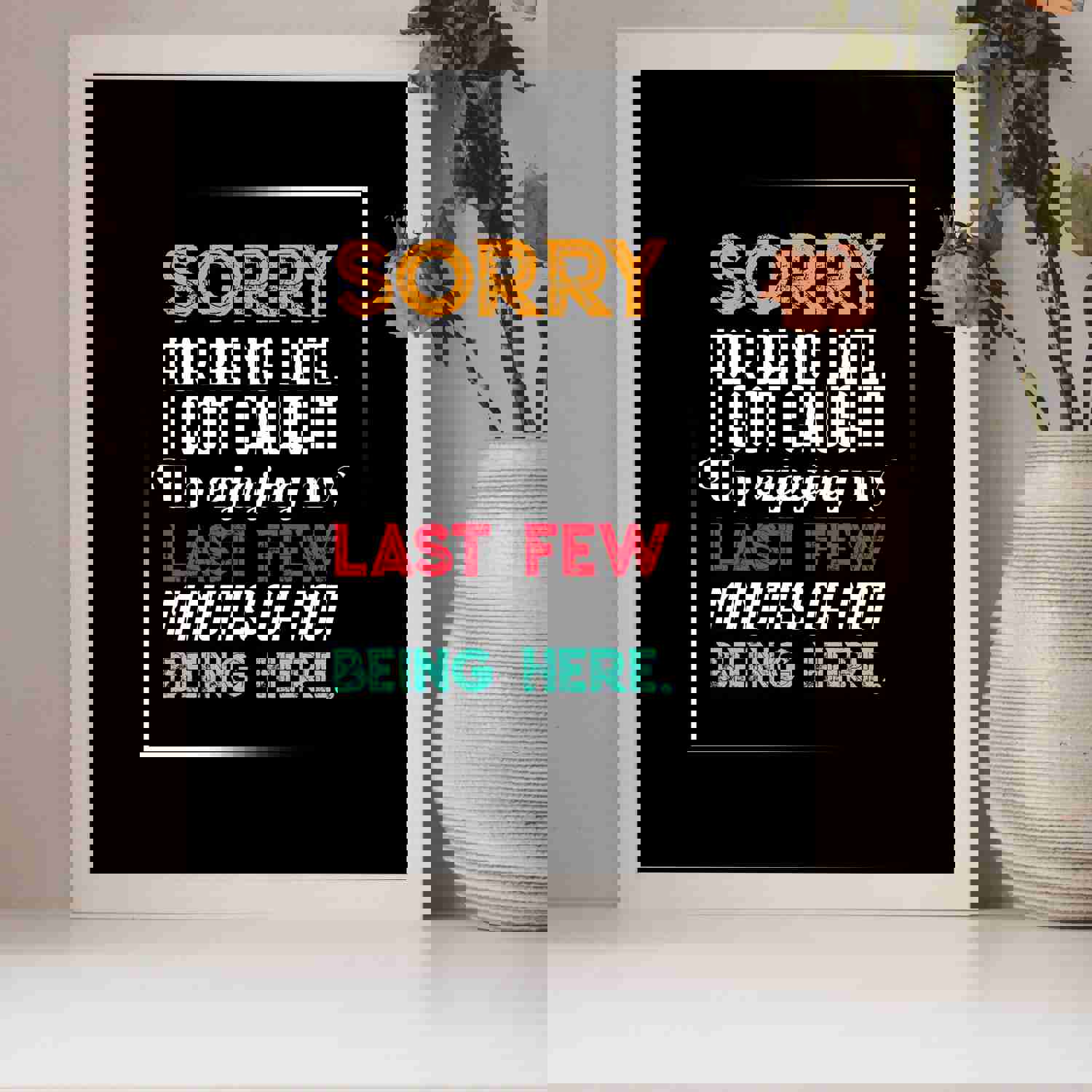 Sorry for Being Late-Got Caught Up Not Being Here Funny Office Sign - 8 x 10 Typographic Wall Print
