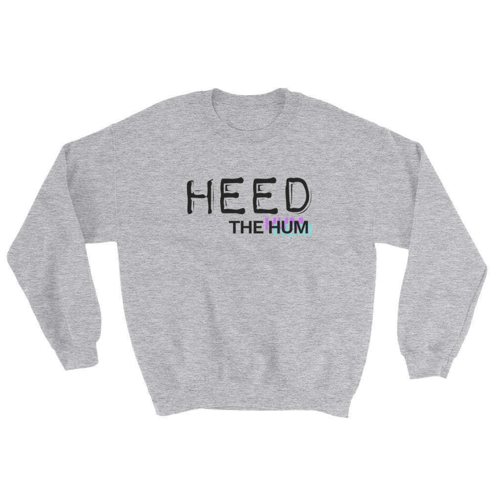 Heed The Hum Unisex Sweatshirt