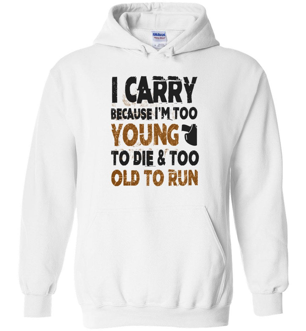 I Carry Because I'm Too Young to Die Men's Hoodie