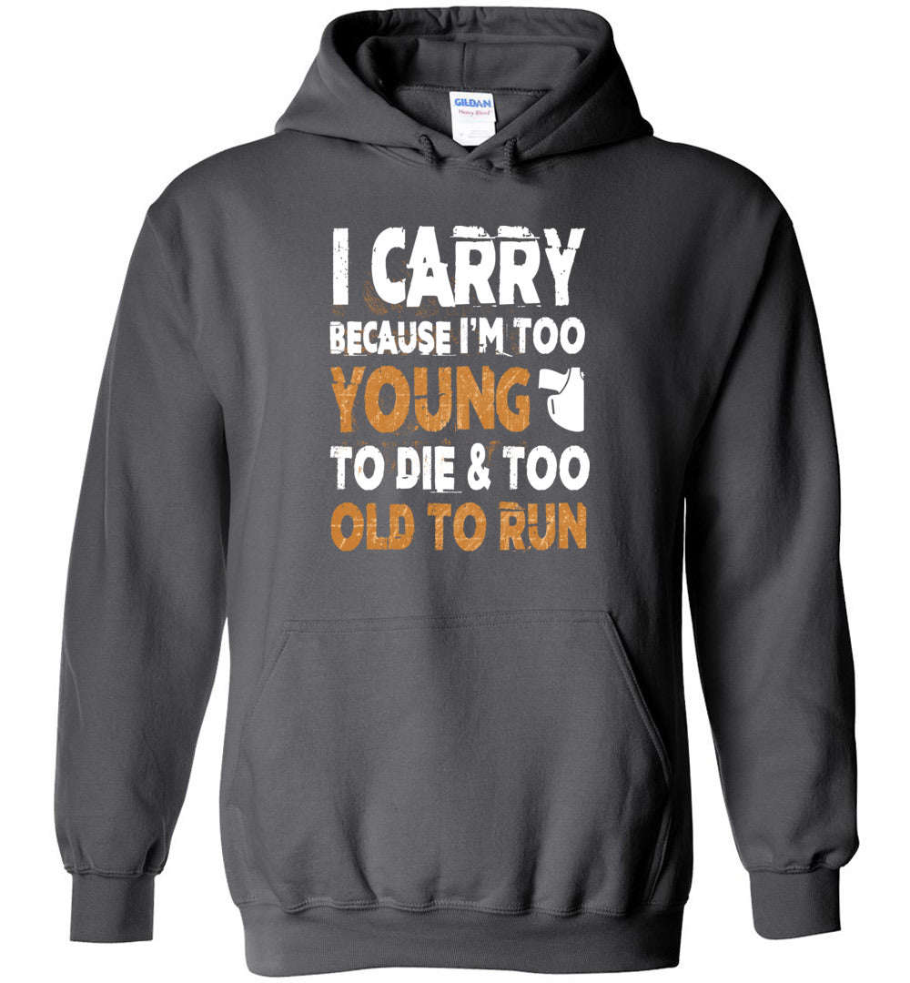 I Carry Because I'm Too Young to Die Men's Hoodie