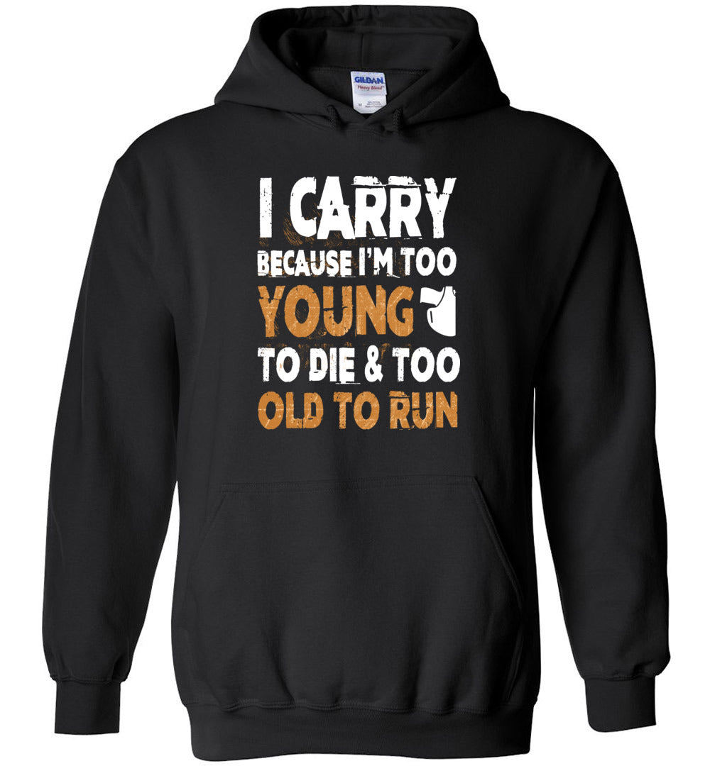 I Carry Because I'm Too Young to Die Men's Hoodie