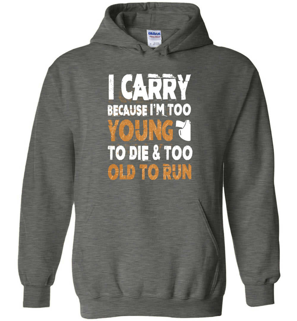 I Carry Because I'm Too Young to Die Men's Hoodie