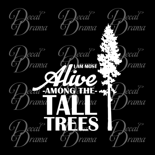 I am Most Alive Among the Tall Trees - Nature Calls Outdoor Motivation Vinyl Decal