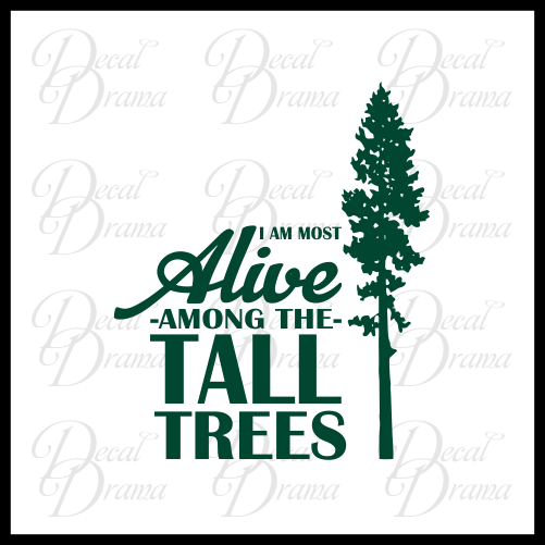 I am Most Alive Among the Tall Trees - Nature Calls Outdoor Motivation Vinyl Decal