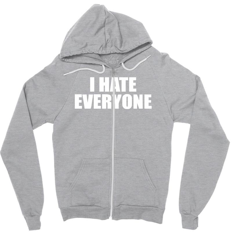 i hate everyone Zipper Hoodie - Unisex Soft & Relaxed Fit