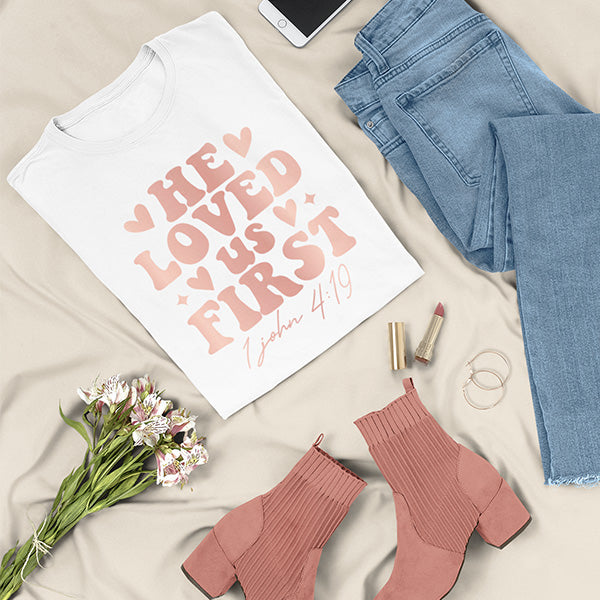 He Loved Us First Christian T-Shirts for Valentine's Day - 1 John 4:19 Design