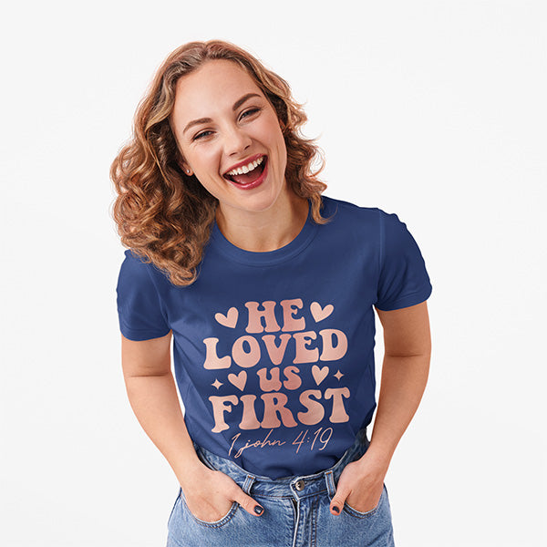 He Loved Us First Christian T-Shirts for Valentine's Day - 1 John 4:19 Design