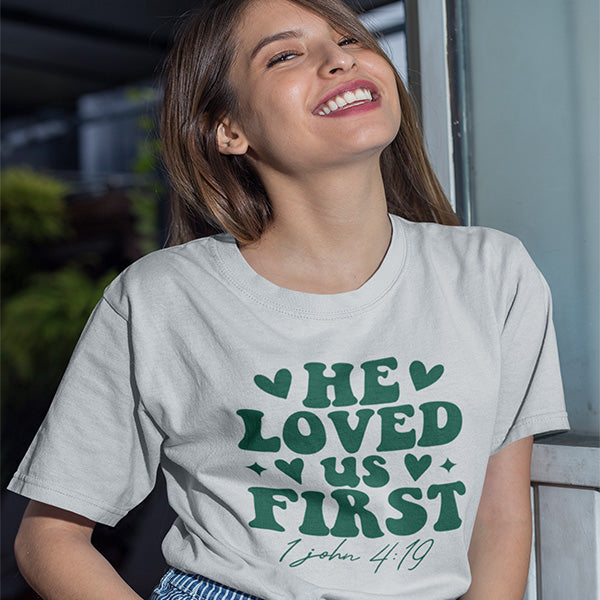 He Loved Us First Christian T-Shirts for Valentine's Day - 1 John 4:19 Design