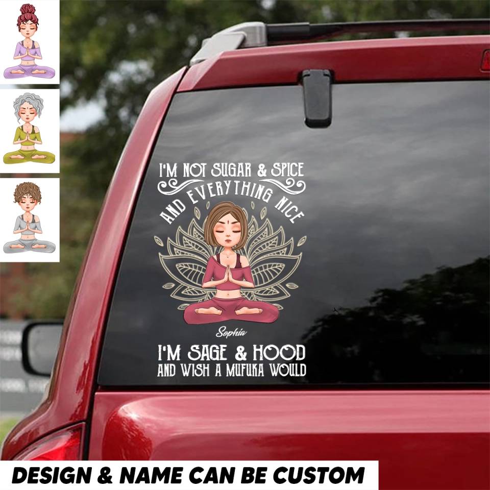 Personalized 'I'm Not Sugar Spice and Everything Nice I'm Sage Hood and Wish a Mufuka Would' Yoga Lovers Decal