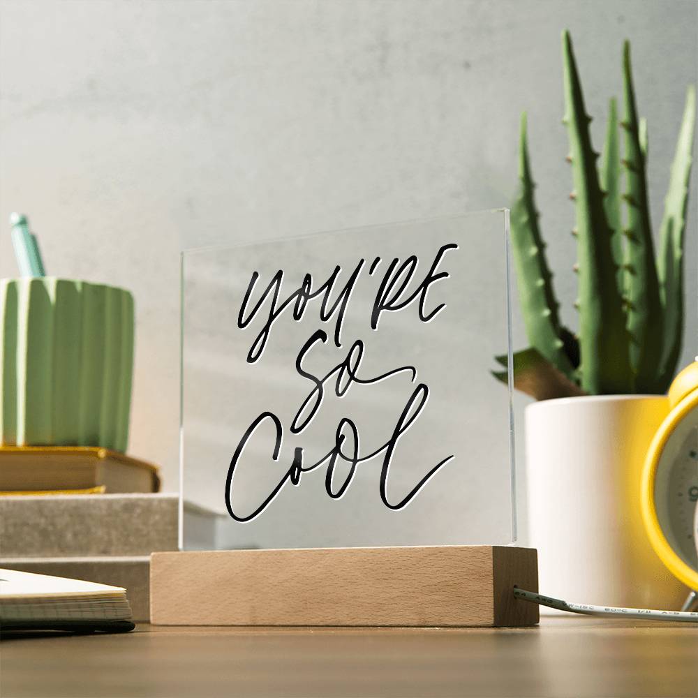 Youre So Cool - Motivational Acrylic with LED Night Light - Inspirational Home Decor - Perfect Gift for Any Occasion