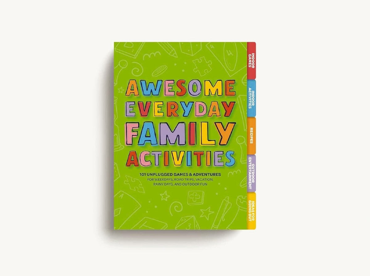 Awesome Everyday Family Activities: 101 Unplugged Activities for Weekdays, Road Trips, Vacation, Rainy Days, and Outdoor Fun