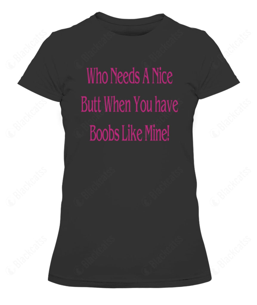 Who Needs A Nice Butt When You Have Boobs Like Mine Graphic Apparel