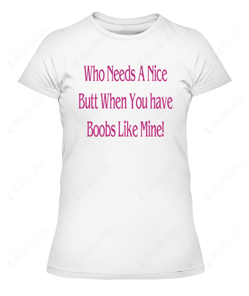 Who Needs A Nice Butt When You Have Boobs Like Mine Graphic Apparel