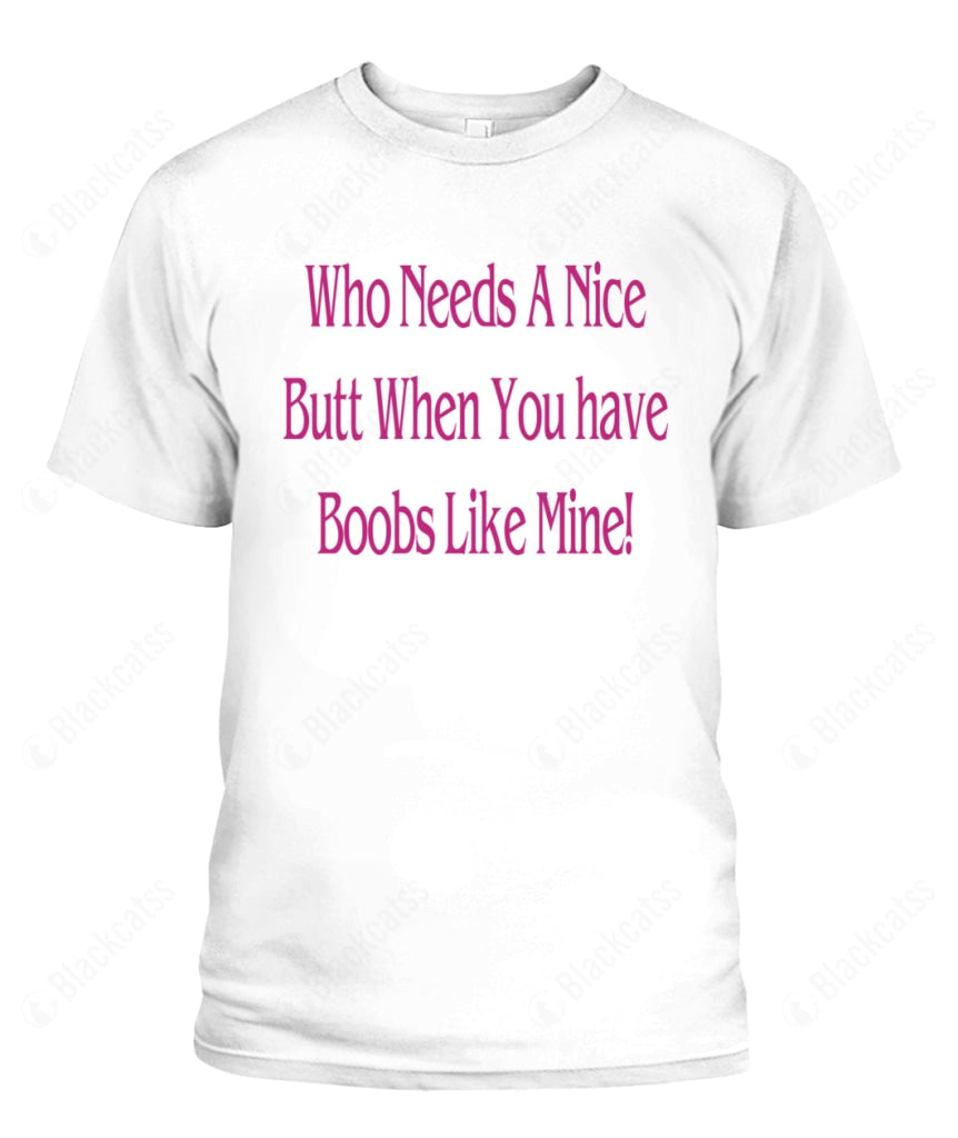 Who Needs A Nice Butt When You Have Boobs Like Mine Graphic Apparel