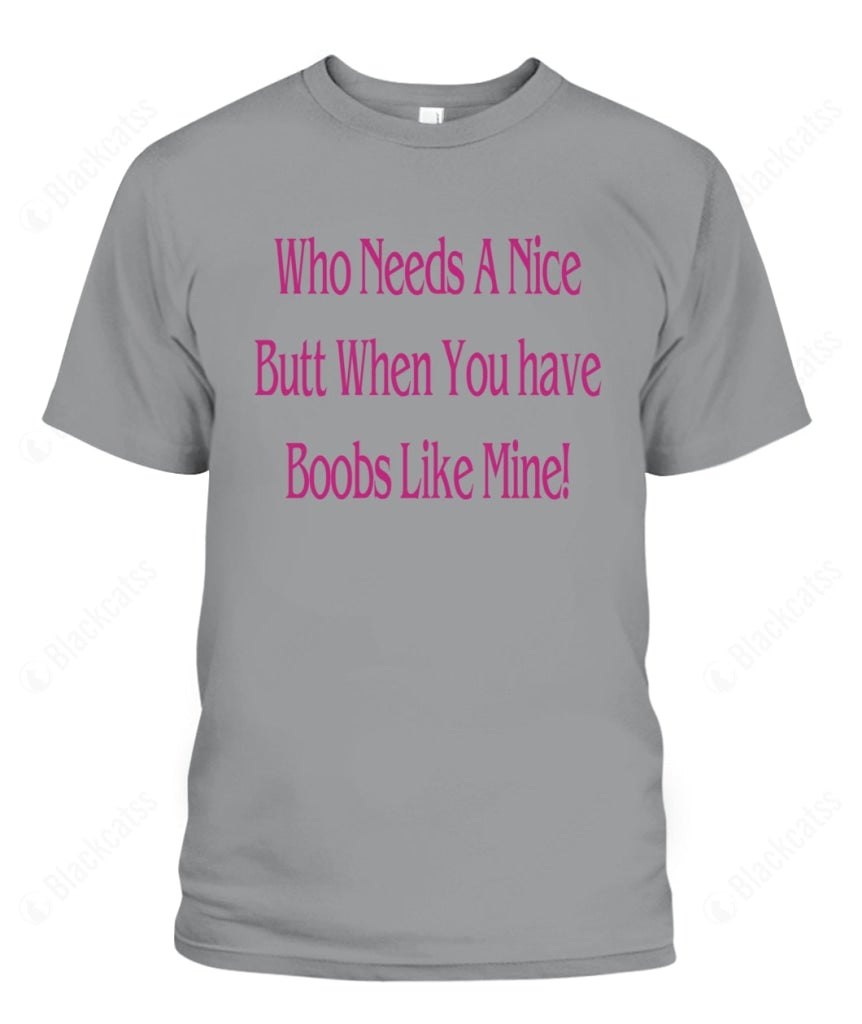 Who Needs A Nice Butt When You Have Boobs Like Mine Graphic Apparel