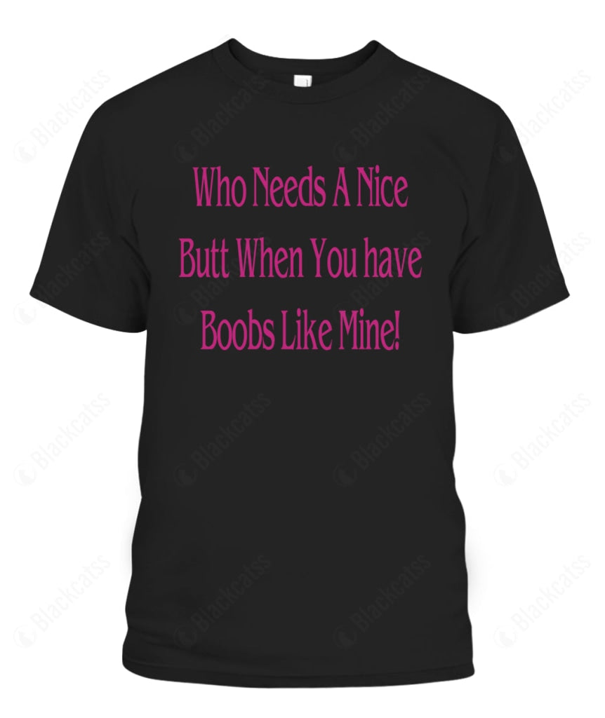 Who Needs A Nice Butt When You Have Boobs Like Mine Graphic Apparel