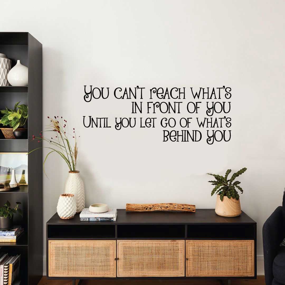 Inspirational Quote Vinyl Wall Sticker Decal - Until You Let Go Of Whats Behind