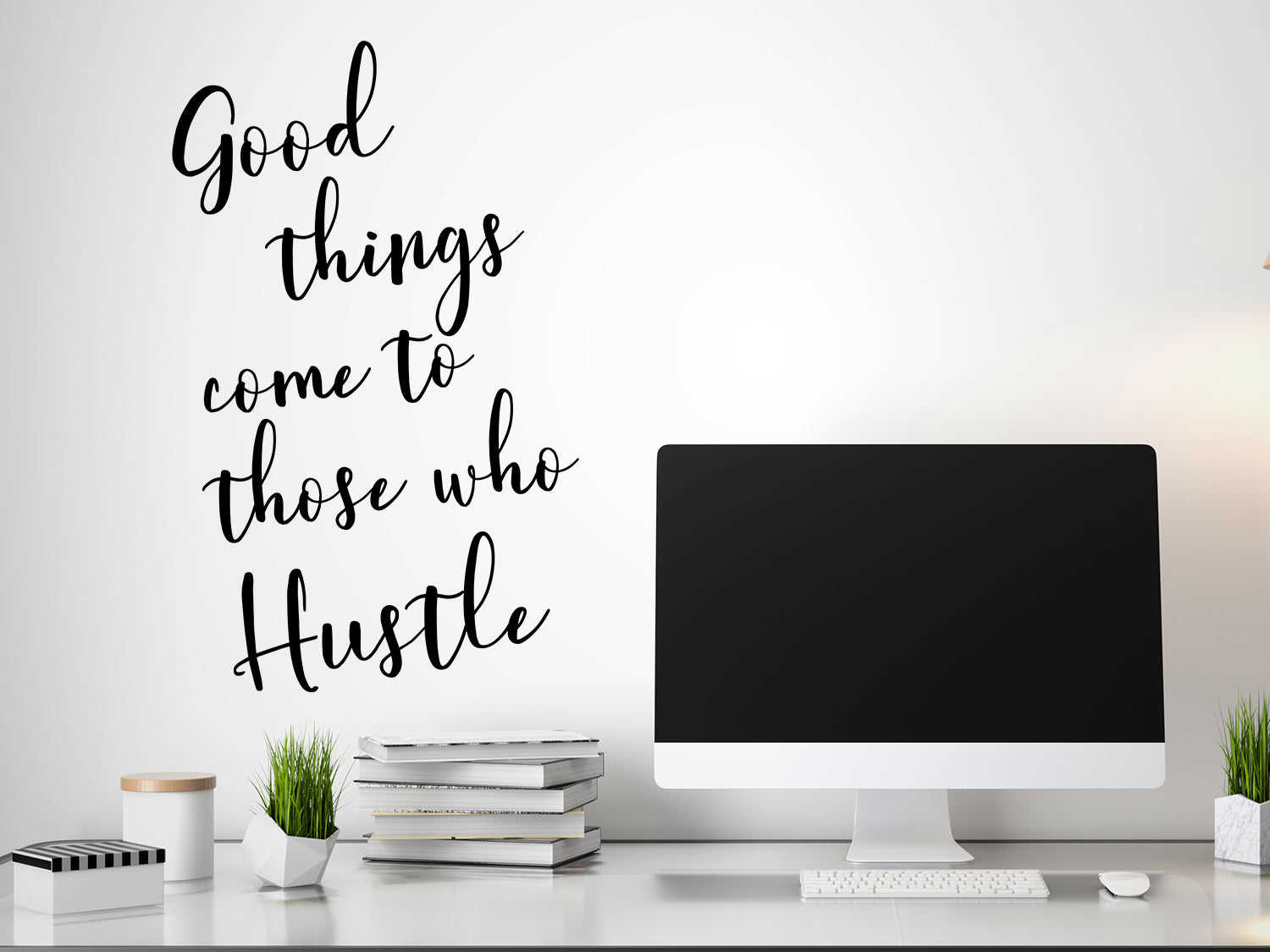 Good Things Come To Those Who Hustle Cursive Office Wall Decal