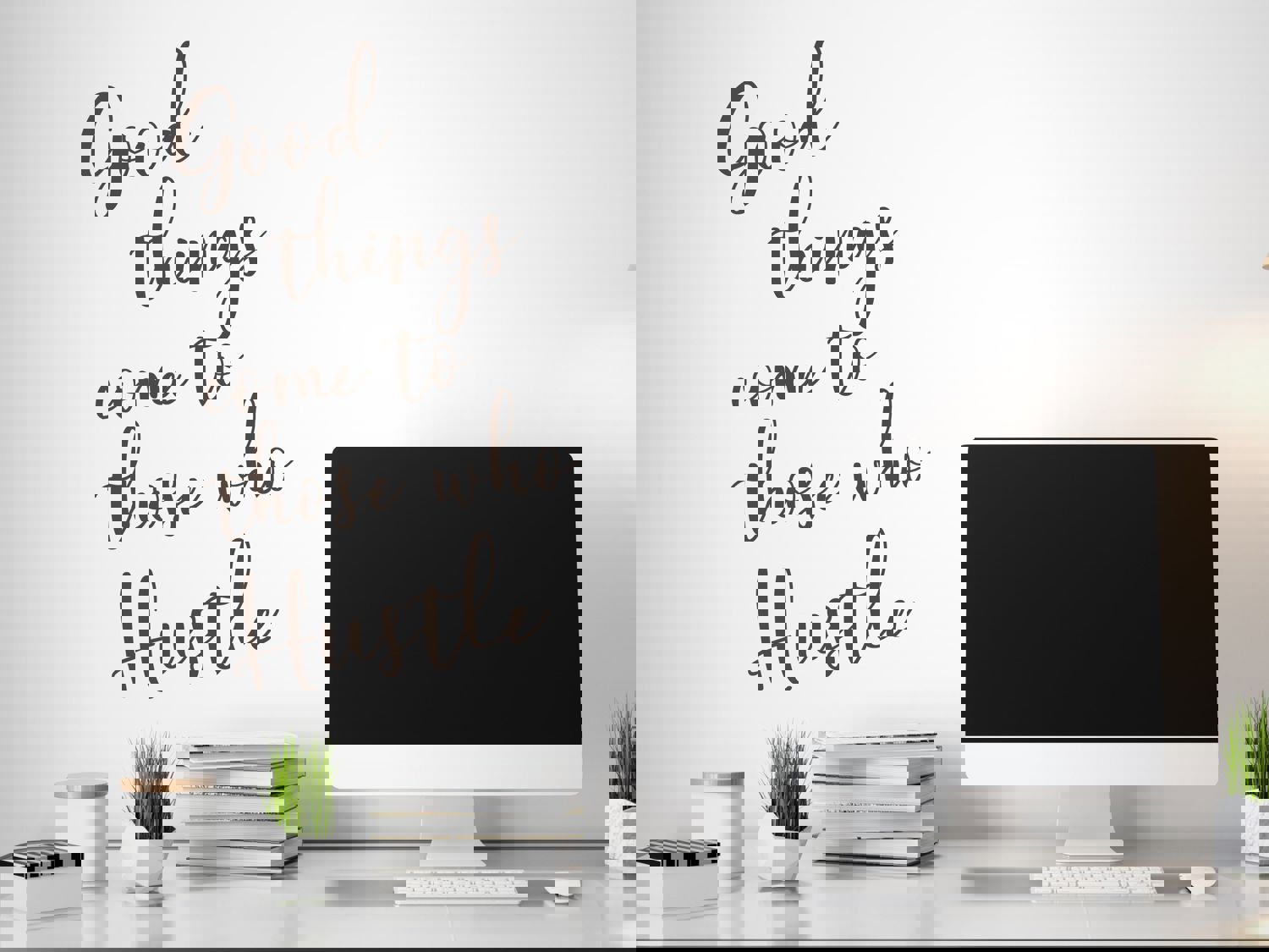 Good Things Come To Those Who Hustle Cursive Office Wall Decal