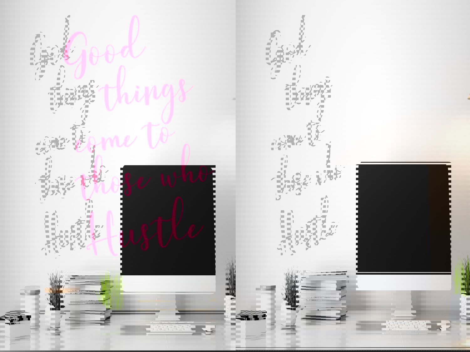 Good Things Come To Those Who Hustle Cursive Office Wall Decal