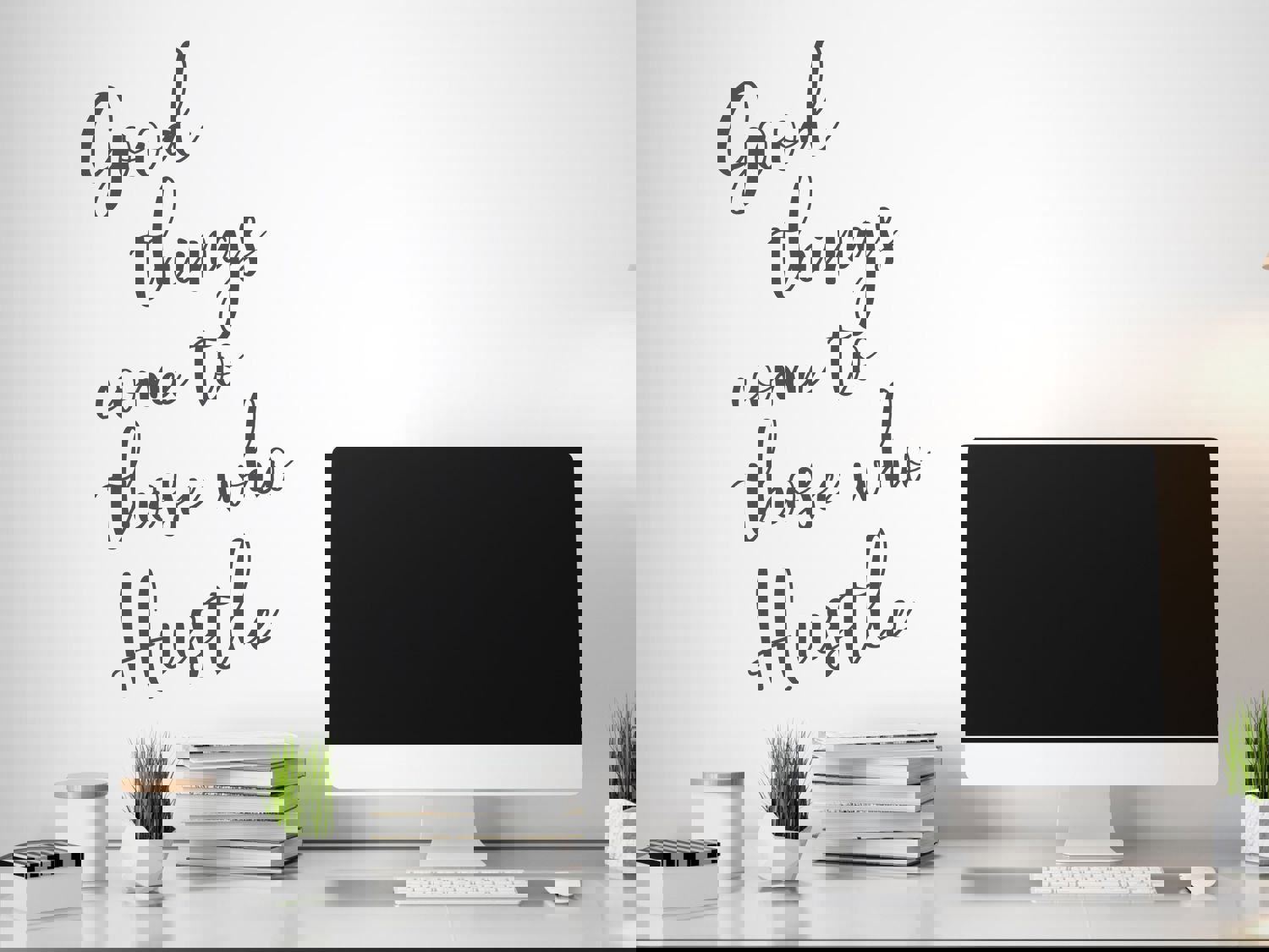 Good Things Come To Those Who Hustle Cursive Office Wall Decal