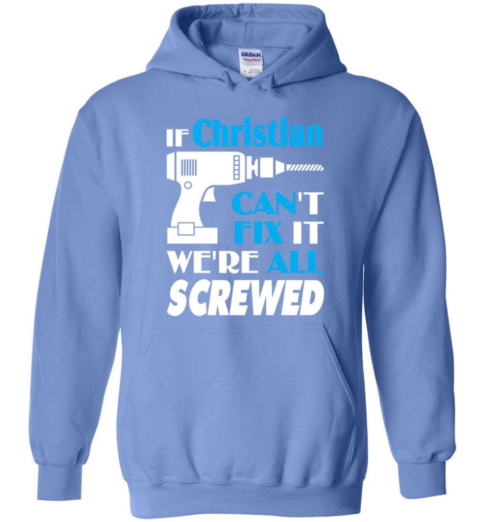 If Christian Can't Fix It We All Screwed Christian Name Gift Ideas - Hoodie