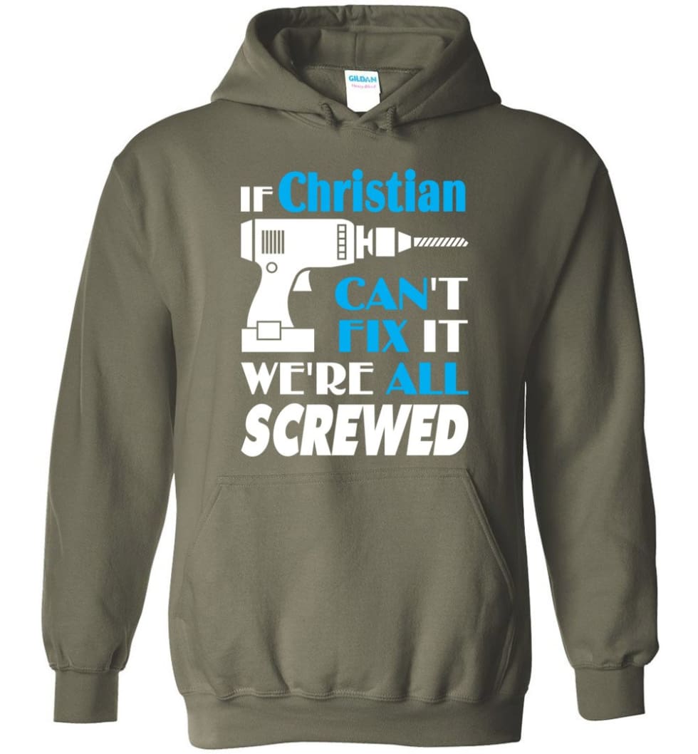 If Christian Can't Fix It We All Screwed Christian Name Gift Ideas - Hoodie
