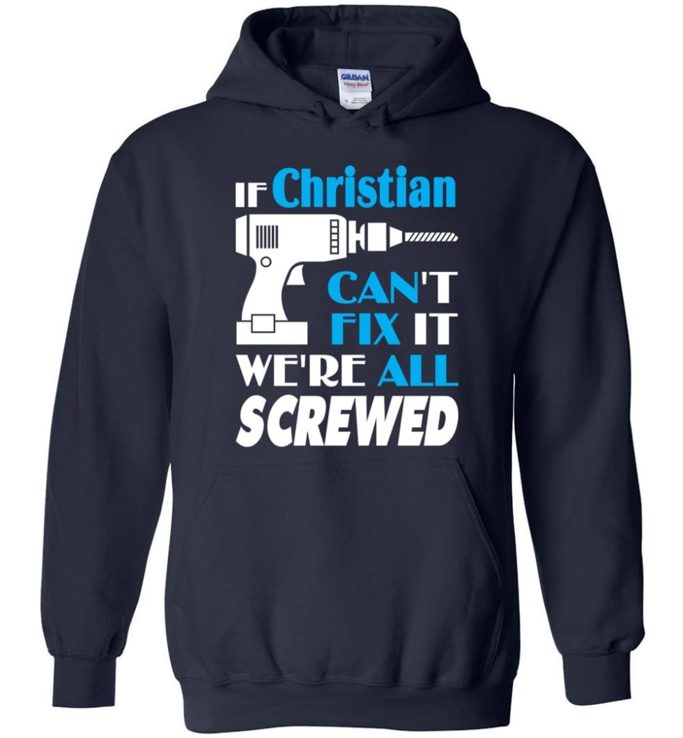 If Christian Can't Fix It We All Screwed Christian Name Gift Ideas - Hoodie