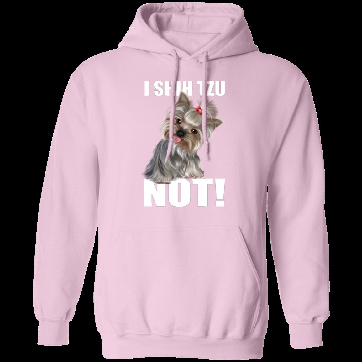I SHIH TZU NOT LADIES Pullover Hoodie - 8 oz Unisex Comfort Hoodie