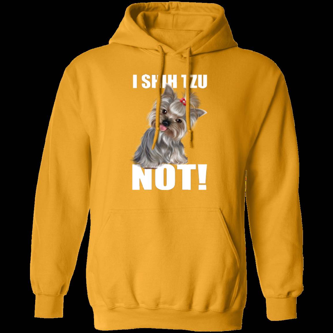 I SHIH TZU NOT LADIES Pullover Hoodie - 8 oz Unisex Comfort Hoodie