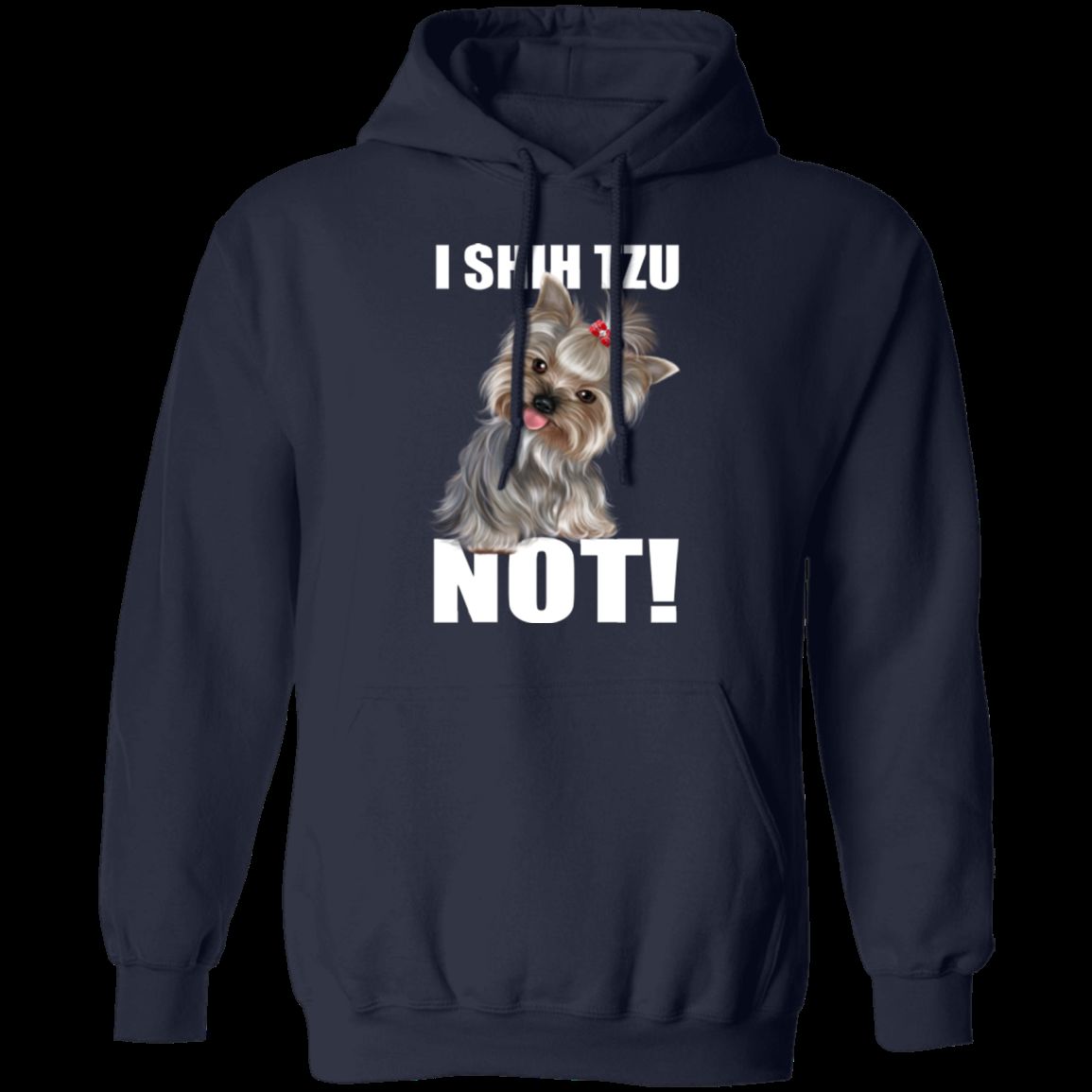 I SHIH TZU NOT LADIES Pullover Hoodie - 8 oz Unisex Comfort Hoodie