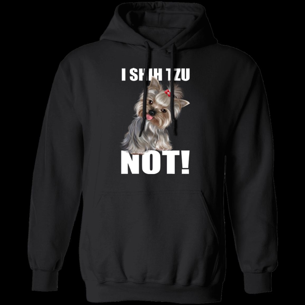 I SHIH TZU NOT LADIES Pullover Hoodie - 8 oz Unisex Comfort Hoodie