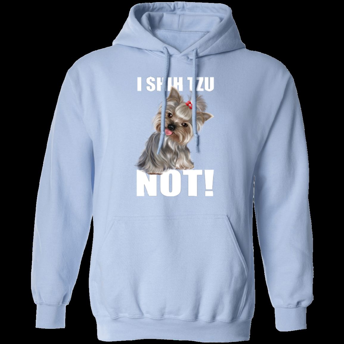 I SHIH TZU NOT LADIES Pullover Hoodie - 8 oz Unisex Comfort Hoodie