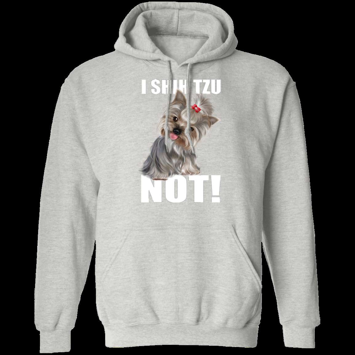 I SHIH TZU NOT LADIES Pullover Hoodie - 8 oz Unisex Comfort Hoodie