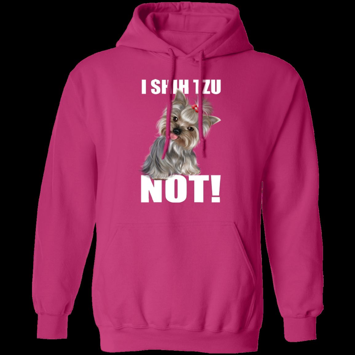 I SHIH TZU NOT LADIES Pullover Hoodie - 8 oz Unisex Comfort Hoodie