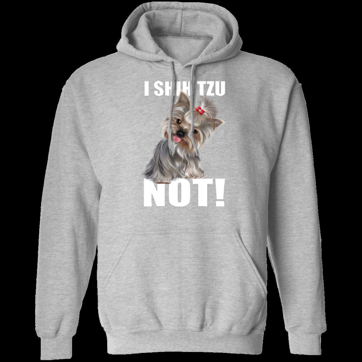 I SHIH TZU NOT LADIES Pullover Hoodie - 8 oz Unisex Comfort Hoodie