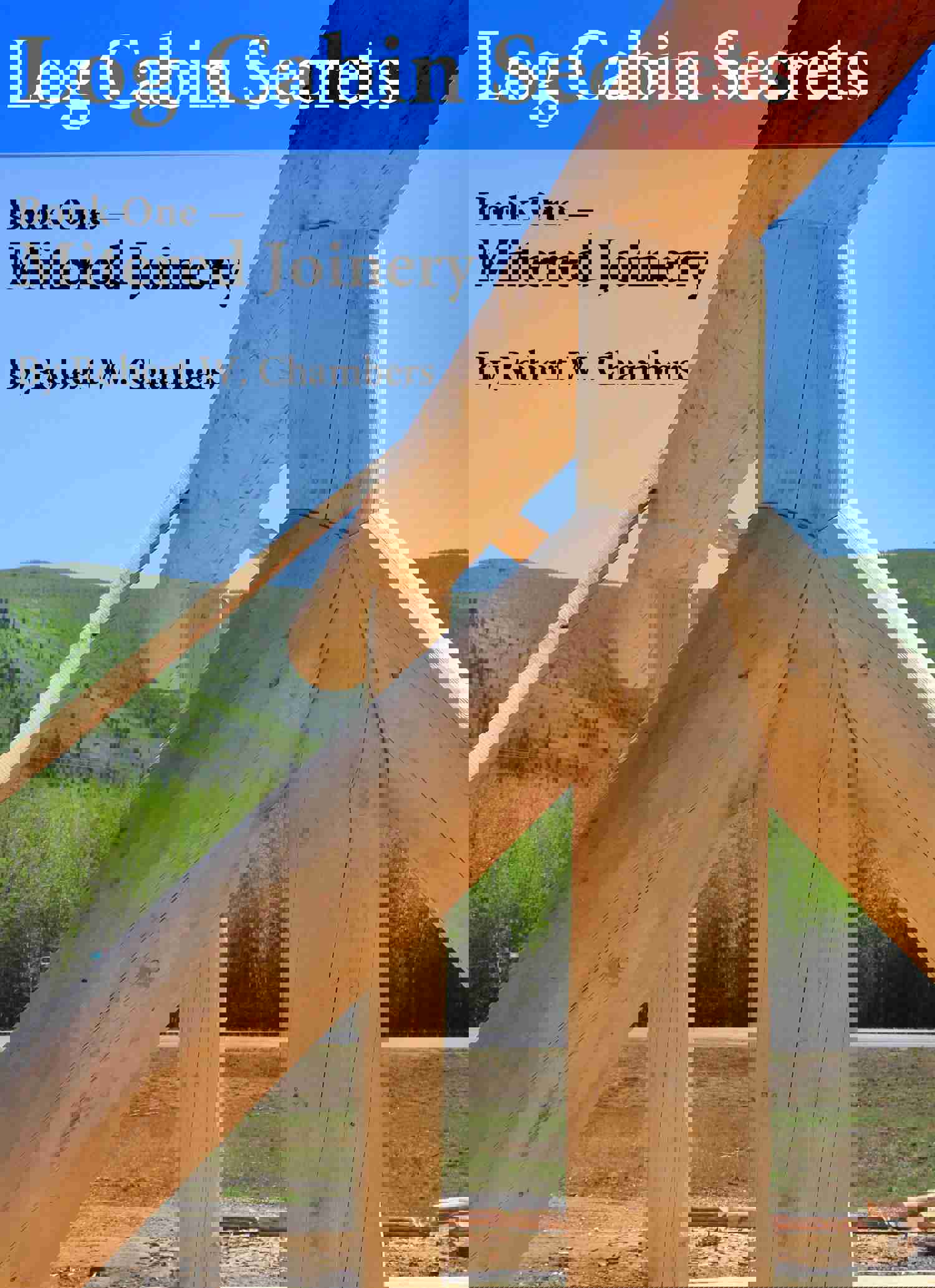 Log Cabin Secrets, Book 1: Mitered Joinery