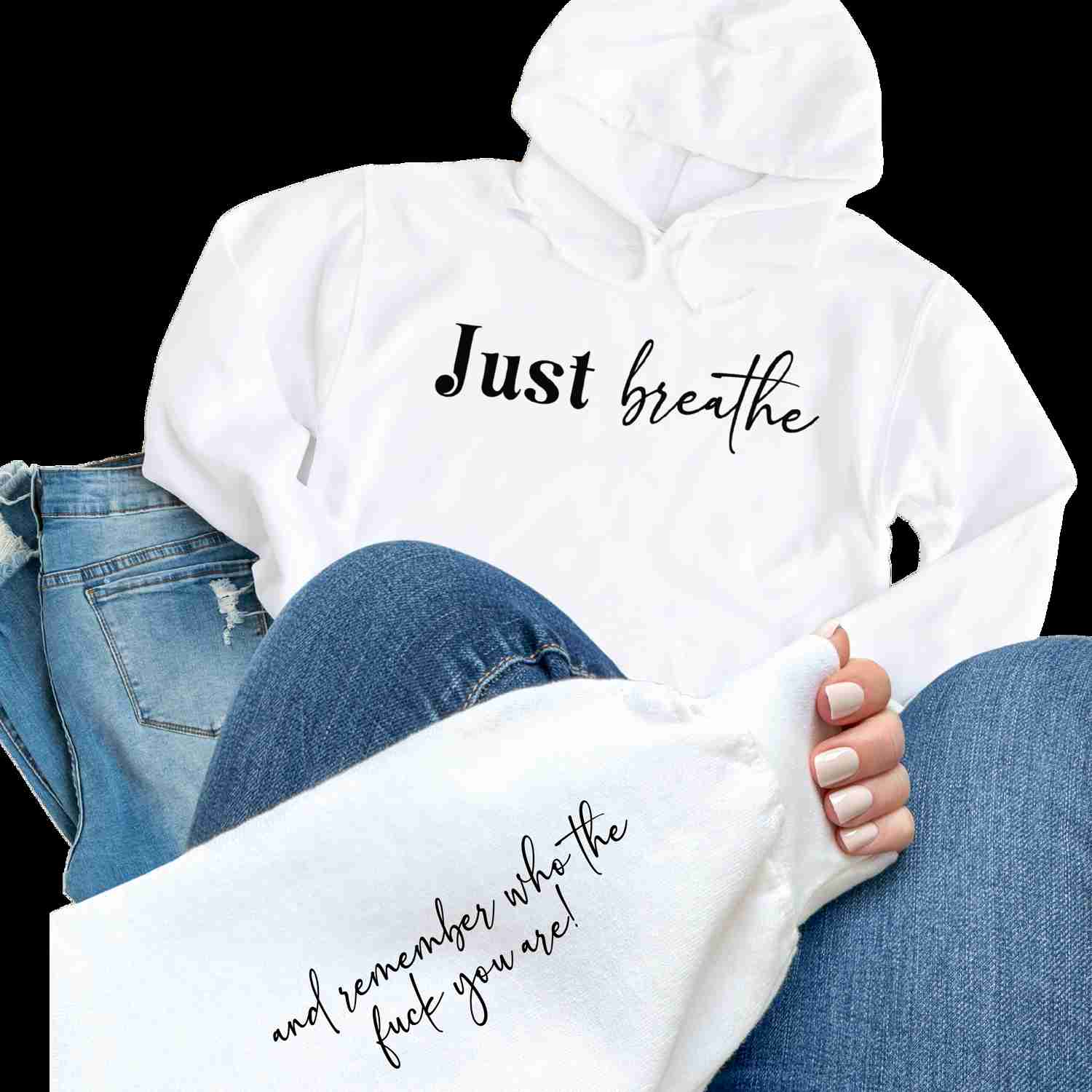 Just Breathe And Remember Who The F*ck You Are Hoodie with Sleeve Design