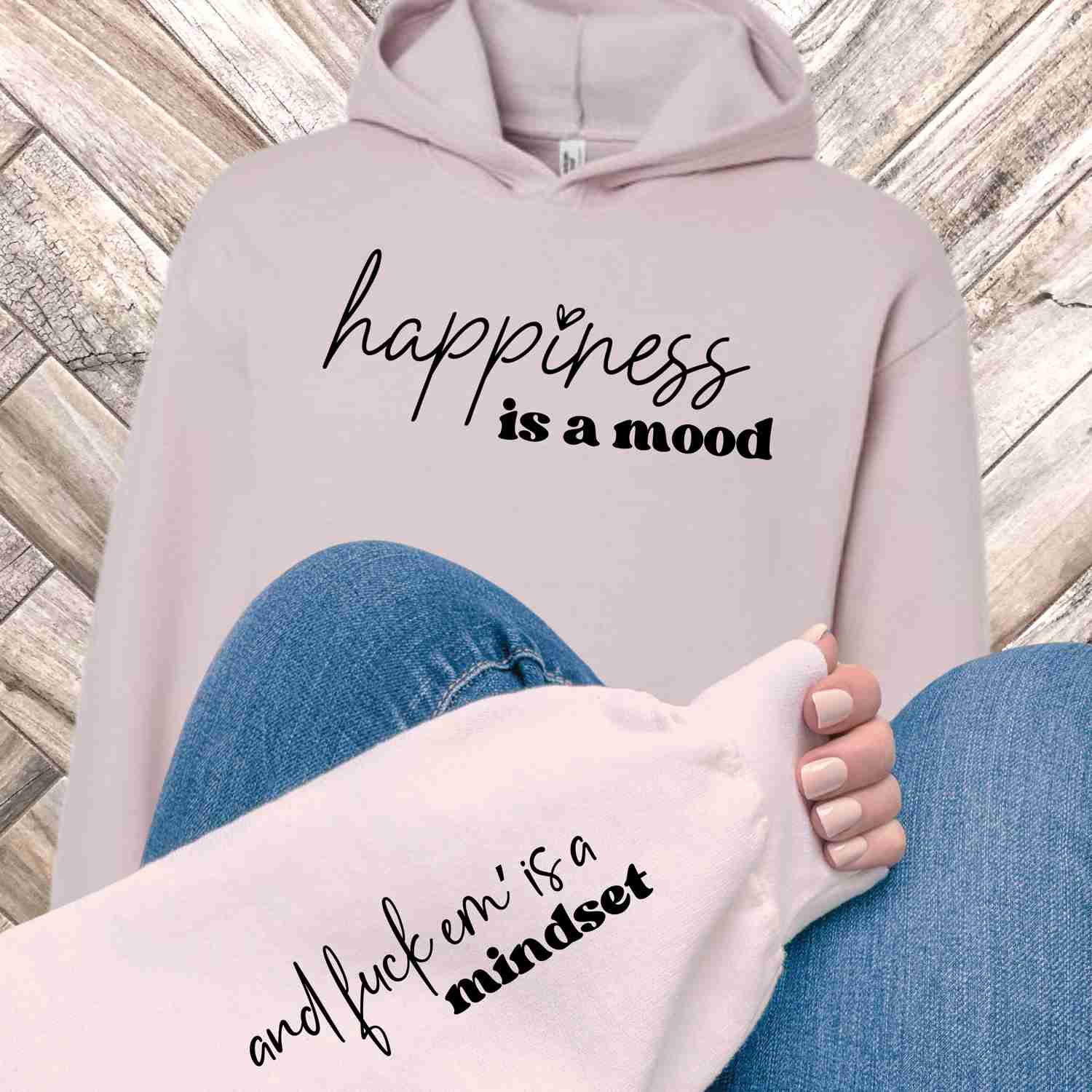 Happiness Is A Mood and F*ck Em Is A Mindset Hoodie with Sleeve Design