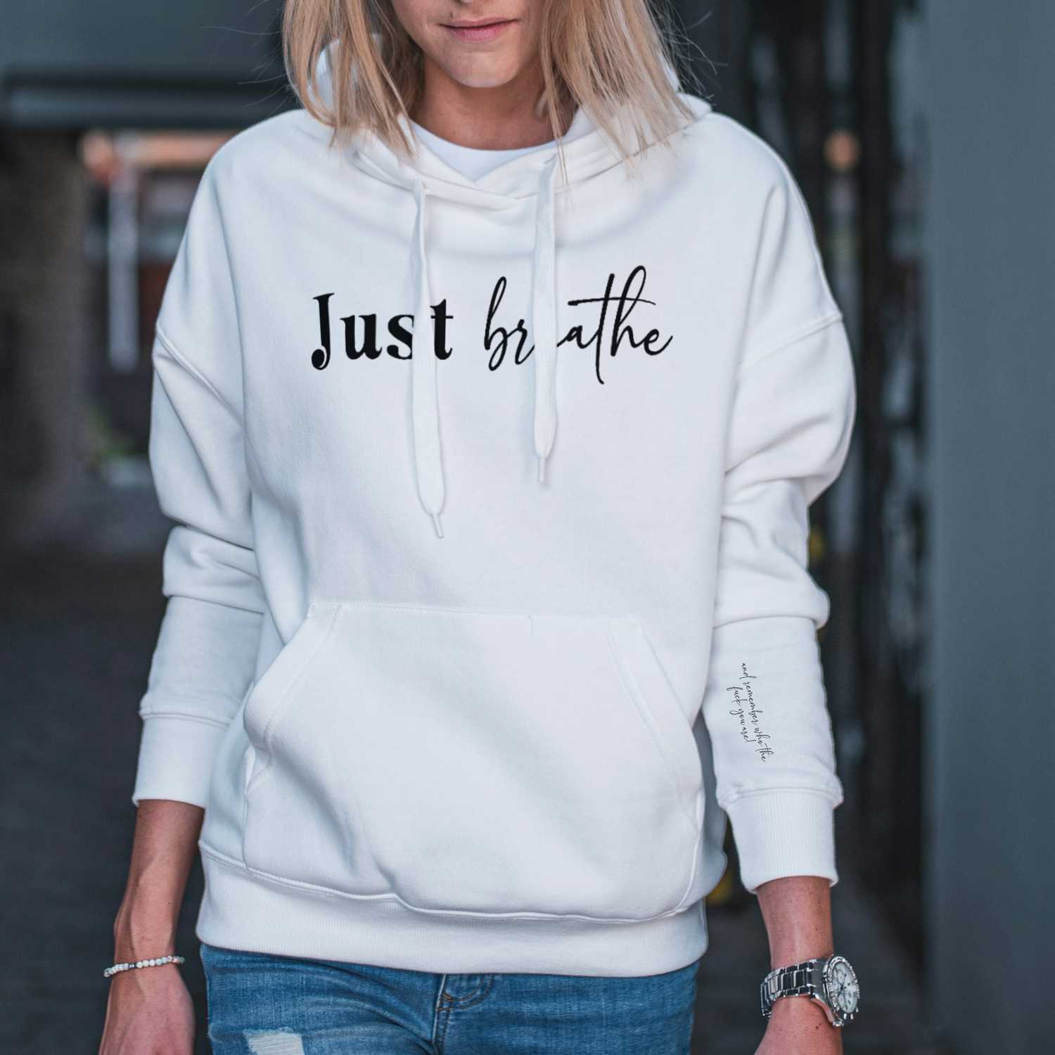 Just Breathe And Remember Who The F*ck You Are Hoodie with Sleeve Design