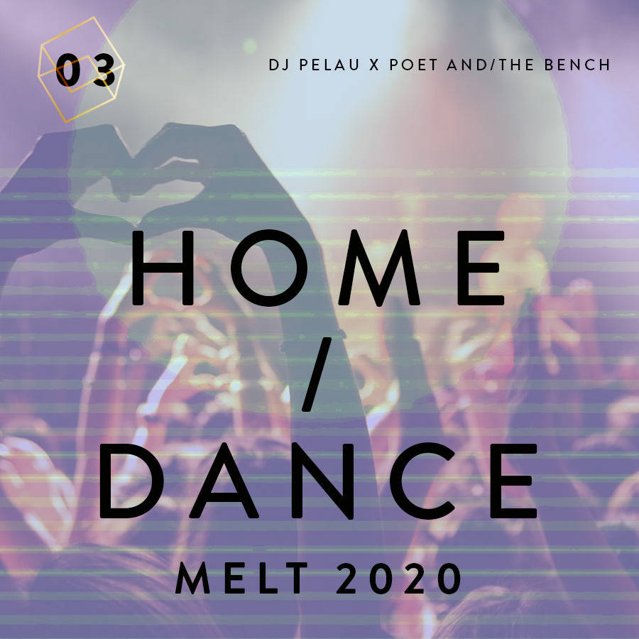 DJ Pelau x Poet and/the Bench Mixtape 3: Home / Dance Melt 2020