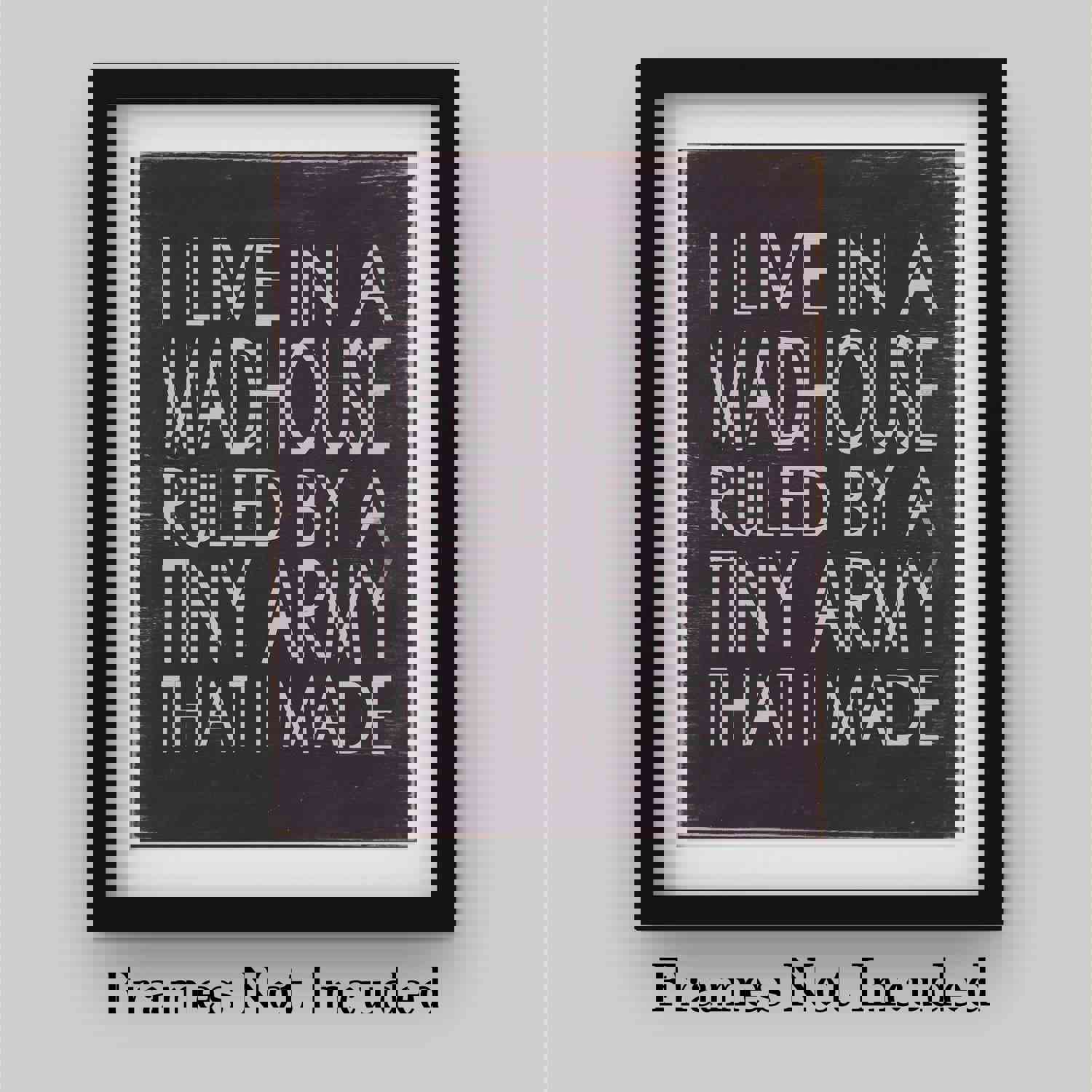 I Live In A Madhouse Ruled By A Tiny Army Funny Wall Sign - 8 x 10 Rustic Typographic Art Print