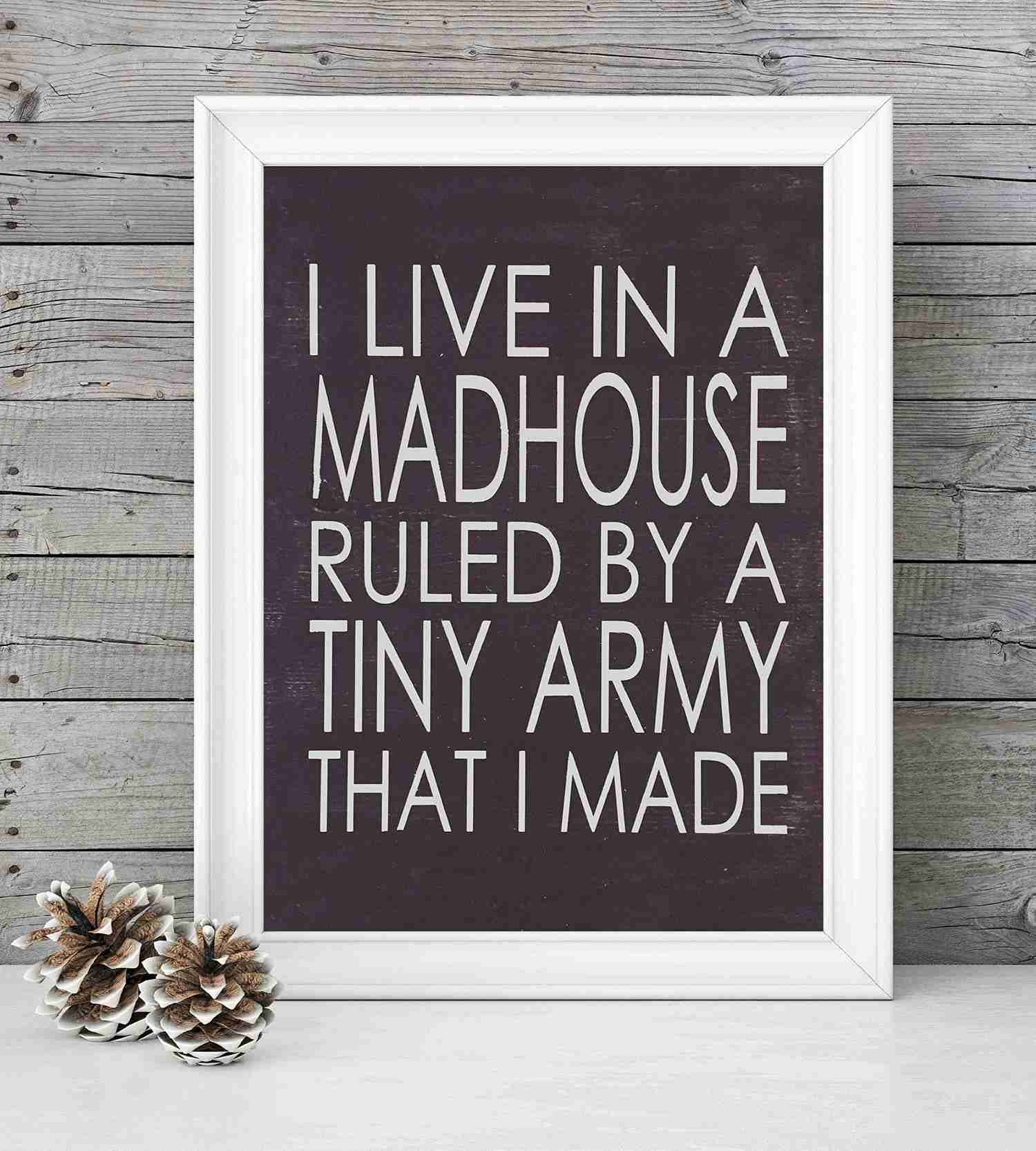 I Live In A Madhouse Ruled By A Tiny Army Funny Wall Sign - 8 x 10 Rustic Typographic Art Print