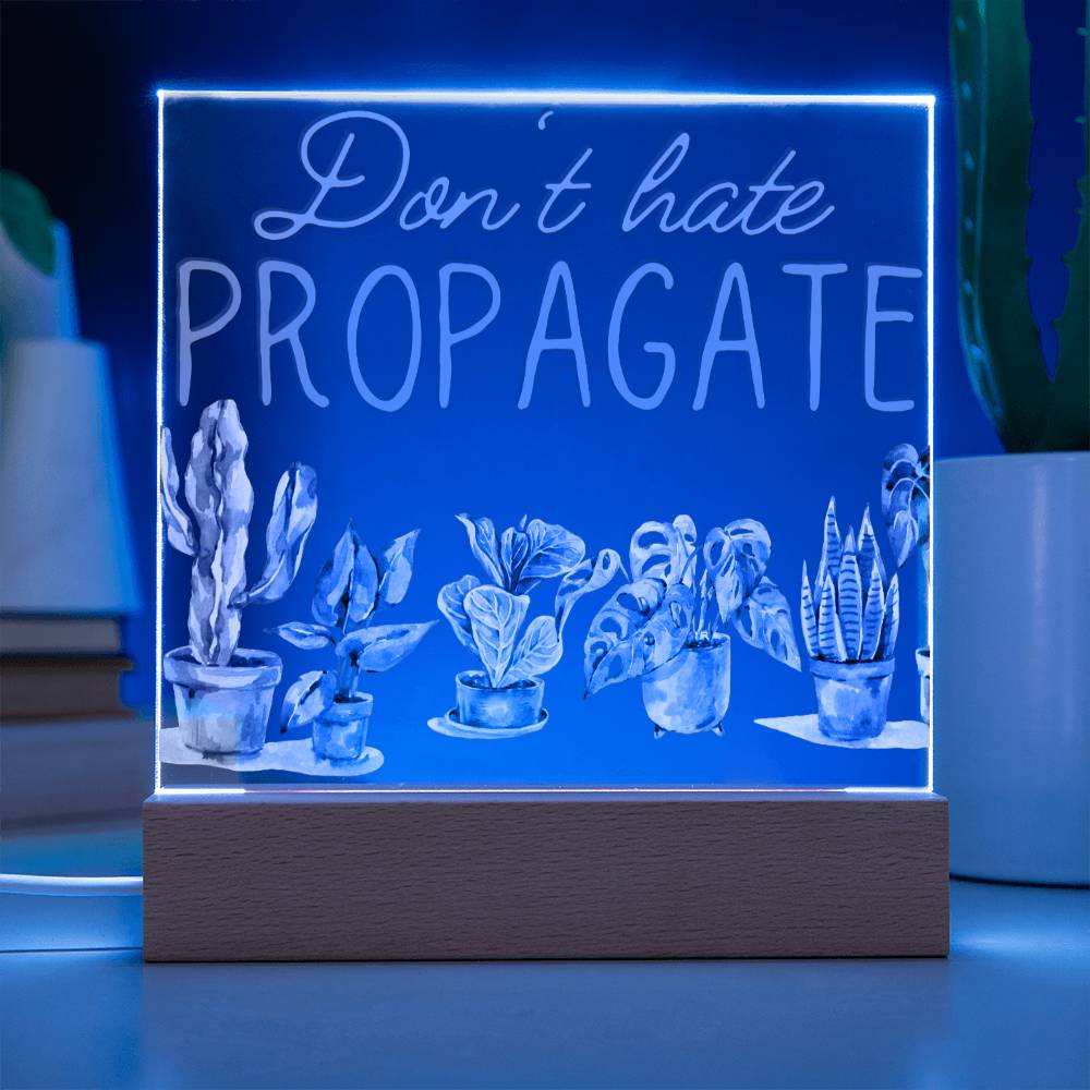 Dont Hate Propagate - Funny Plant Acrylic with LED Night Light - Indoor Home Garden Decor - Gift for Plant Lovers