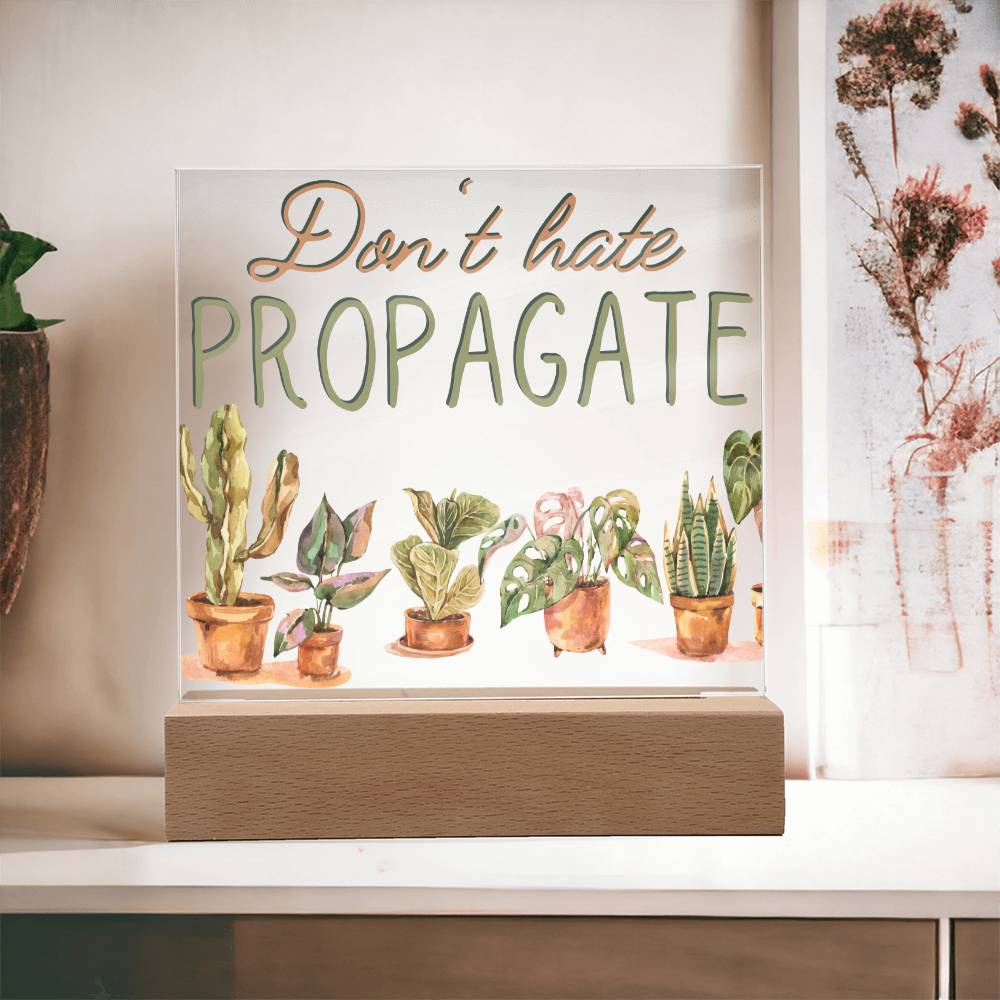 Dont Hate Propagate - Funny Plant Acrylic with LED Night Light - Indoor Home Garden Decor - Gift for Plant Lovers