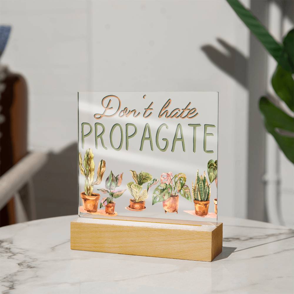 Dont Hate Propagate - Funny Plant Acrylic with LED Night Light - Indoor Home Garden Decor - Gift for Plant Lovers