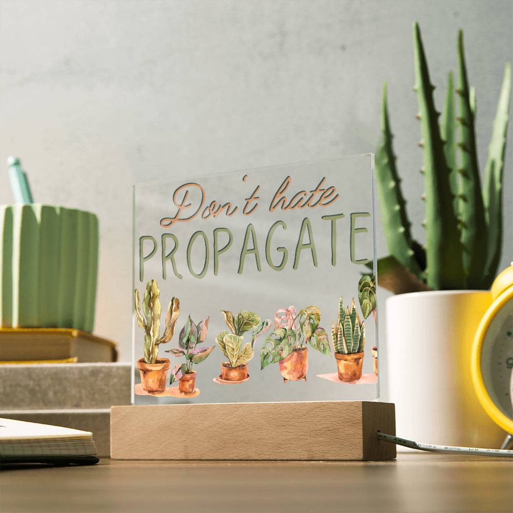 Dont Hate Propagate - Funny Plant Acrylic with LED Night Light - Indoor Home Garden Decor - Gift for Plant Lovers
