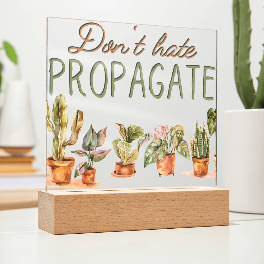 Dont Hate Propagate - Funny Plant Acrylic with LED Night Light - Indoor Home Garden Decor - Gift for Plant Lovers
