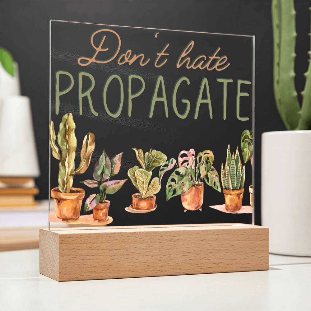Dont Hate Propagate - Funny Plant Acrylic with LED Night Light - Indoor Home Garden Decor - Gift for Plant Lovers