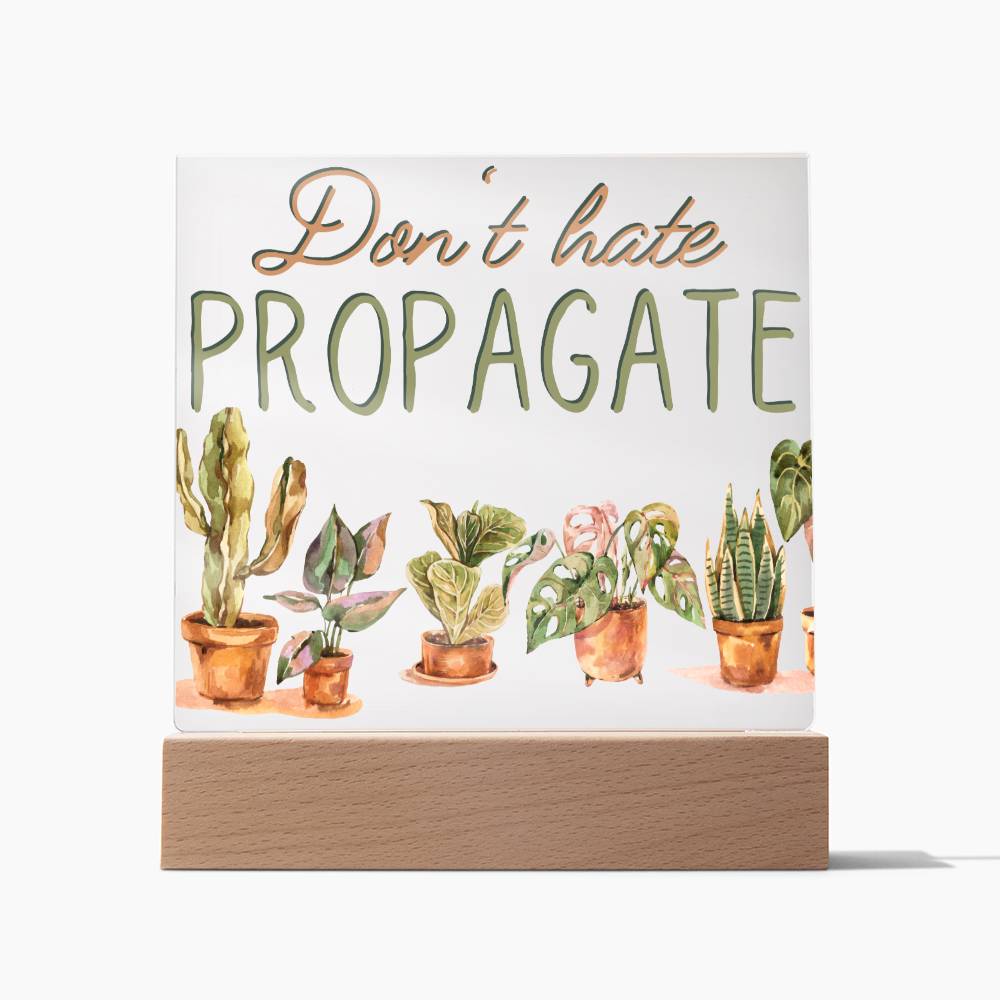 Dont Hate Propagate - Funny Plant Acrylic with LED Night Light - Indoor Home Garden Decor - Gift for Plant Lovers